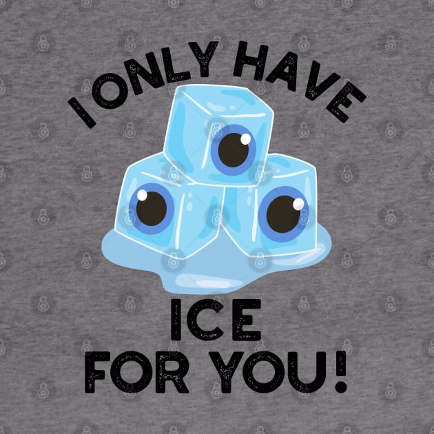 I Only Have Ice For You Cute Eye Pun by punnybone